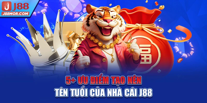 5+ ưu điểm tạo nên tên tuổi của nhà cái J88