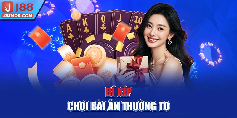 Bí kíp chơi bài ăn thưởng to