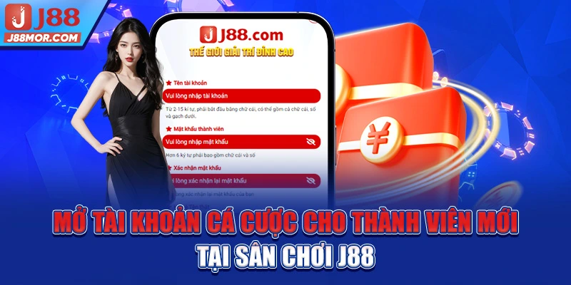 Mở tài khoản cá cược cho thành viên mới tại sân chơi J88