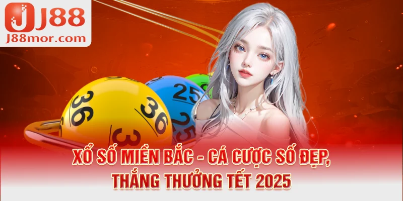 1-xo-so-mien-bac-ca-cuoc-so-dep-thang-thuong-tet-2025