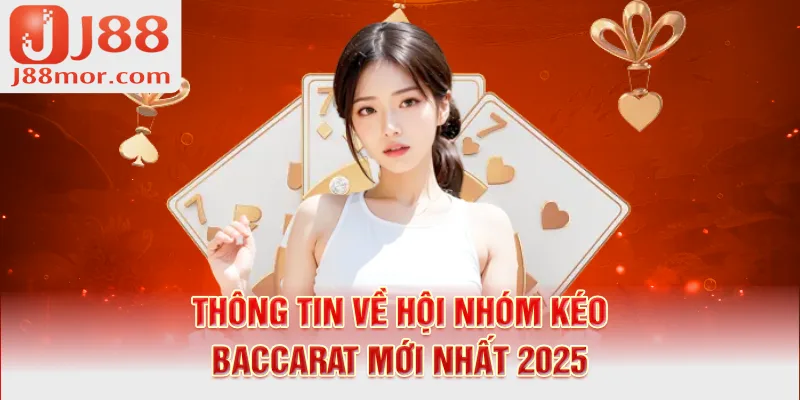 Thông tin về hội nhóm kéo Baccarat mới nhất 2025