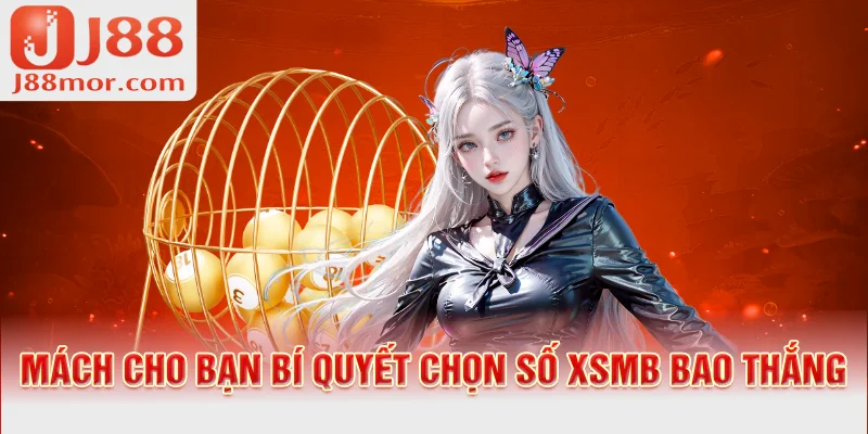 Mách cho bạn bí quyết chọn số XSMB bao thắng