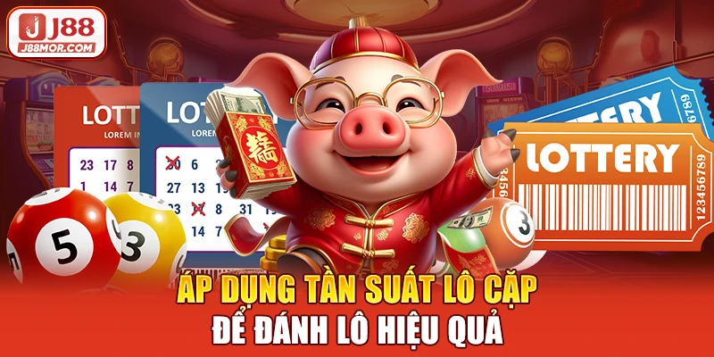 Áp dụng tần suất lô cặp để đánh lô hiệu quả