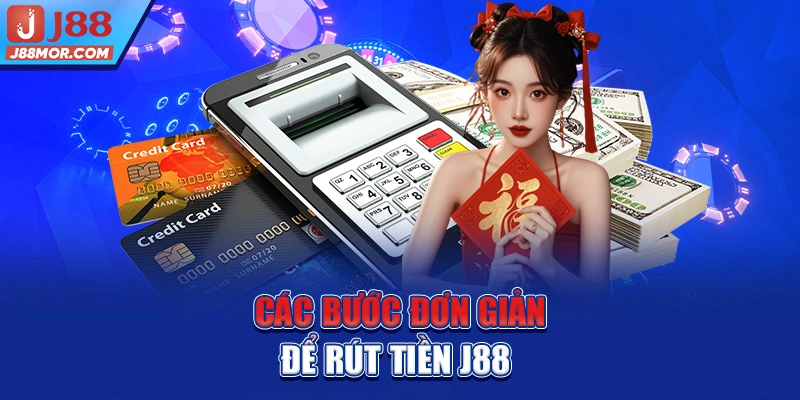 Các bước đơn giản để rút tiền J88