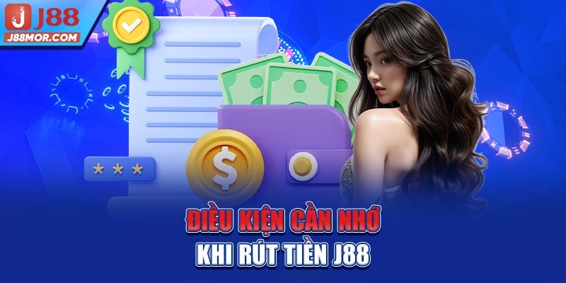 Điều kiện cần nhớ khi rút tiền J88