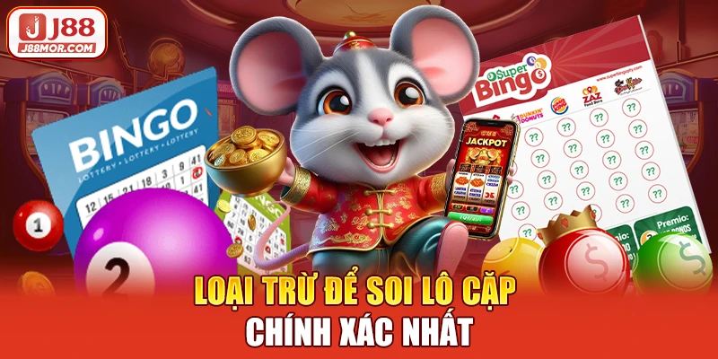 Loại trừ để soi lô cặp chính xác nhất