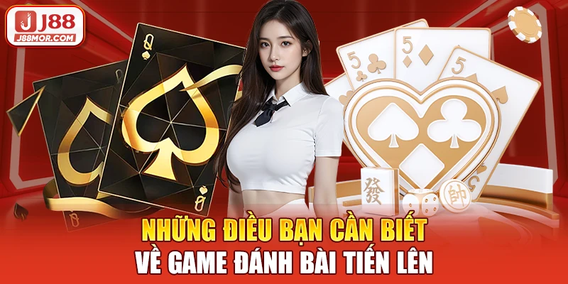 Những điều bạn cần biết về game đánh bài Tiến lên