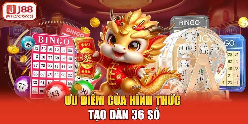 Ưu điểm của hình thức tạo dàn 36 số